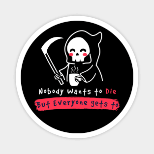 Nobody wants to Die Magnet